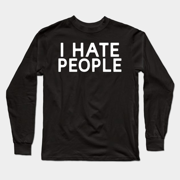 I Hate People Long Sleeve T-Shirt by PeppermintClover